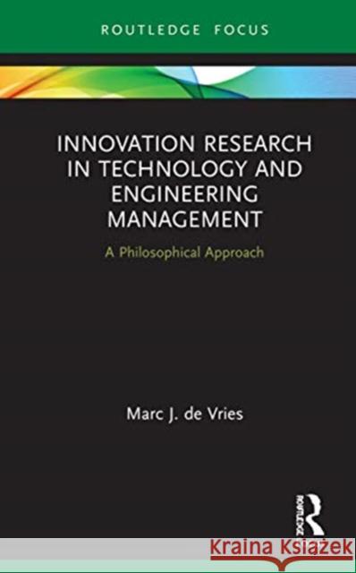 Innovation Research in Technology and Engineering Management: A Philosophical Approach Marc J. D 9780367821067 Routledge