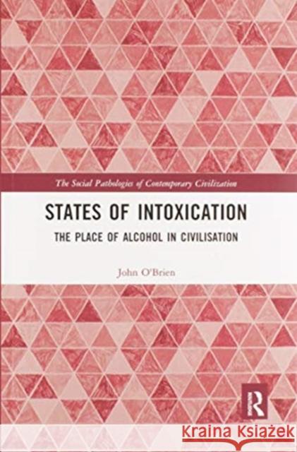 States of Intoxication: The Place of Alcohol in Civilisation John O'Brien 9780367821135 Routledge