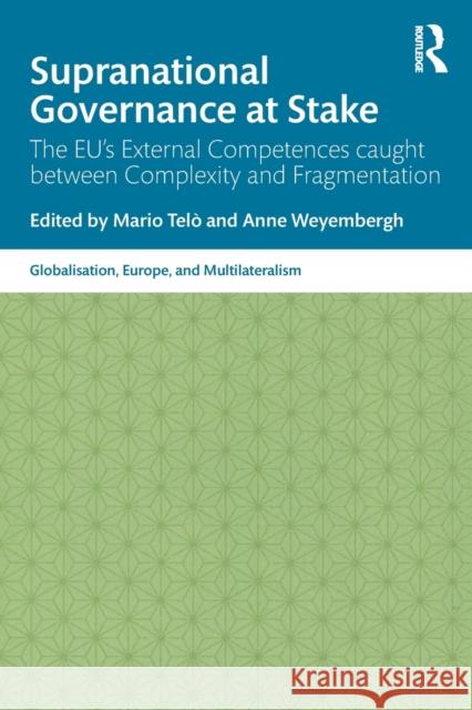 Supranational Governance at Stake: The Eu's External Competences Caught Between Complexity and Fragmentation Anne Weyembergh Mario Telo 9780367821180 Routledge