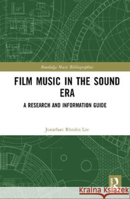 Film Music in the Sound Era: A Research and Information Guide, 2 Volume Set Jonathan Rhodes Lee 9780367821197 Routledge