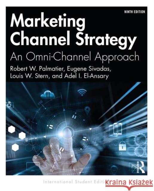 Marketing Channel Strategy: An Omni-Channel Approach -International Student Edition Robert W. Palmatier Eugene Sivadas Louis W. Stern 9780367821234