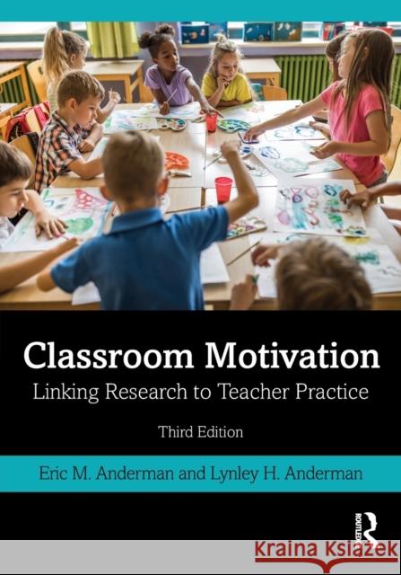 Classroom Motivation: Linking Research to Teacher Practice Eric M. Anderman Lynley H. Anderman 9780367821265