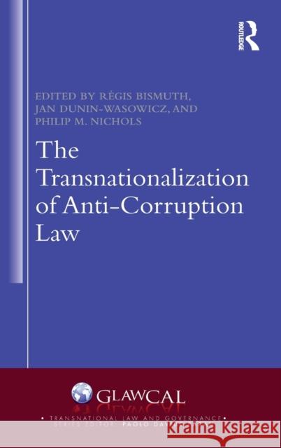 The Transnationalization of Anti-Corruption Law R Bismuth Jan Dunin-Wasowicz Philip M. Nichols 9780367853013 Routledge