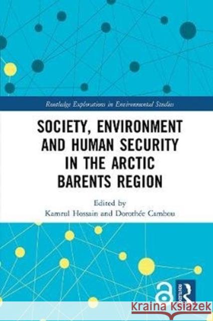 Society, Environment and Human Security in the Arctic Barents Region Kamrul Hossain Dorothee Cambou 9780367855819