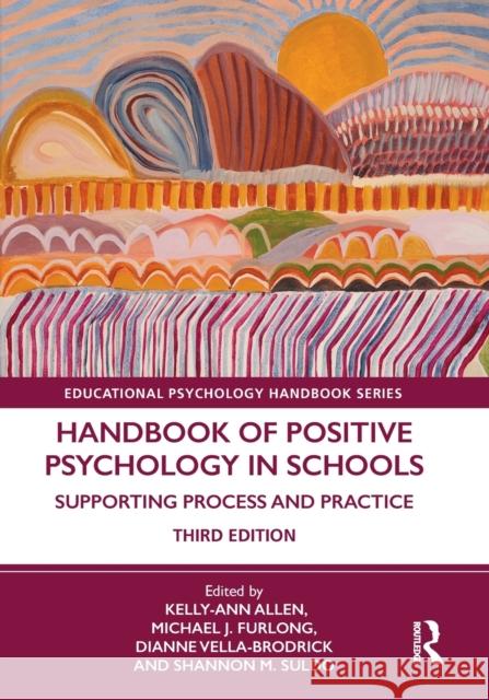 Handbook of Positive Psychology in Schools: Supporting Process and Practice Kelly-Ann Allen Michael J. Furlong Dianne Vella-Brodrick 9780367855864 Routledge