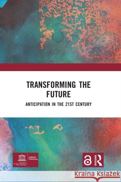 Transforming the Future: Anticipation in the 21st Century Miller, Riel 9780367855888 Taylor & Francis