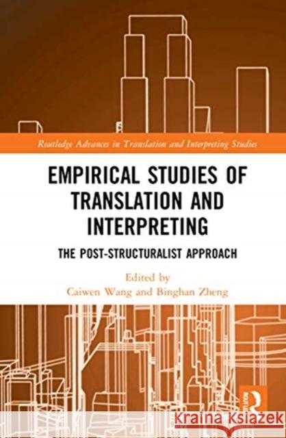 Empirical Studies of Translation and Interpreting: The Post-Structuralist Approach Caiwen Wang Binghan Zheng 9780367856106