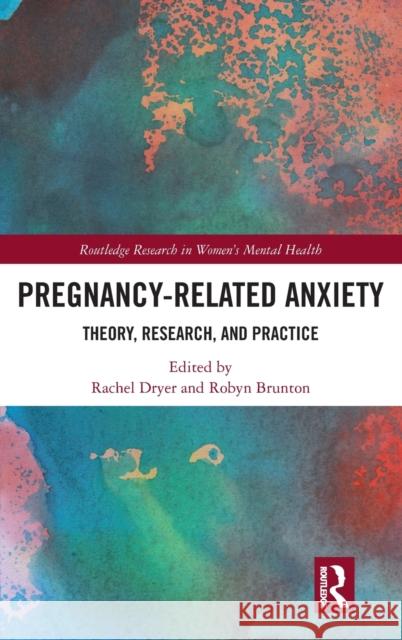 Pregnancy-Related Anxiety: Theory, Research, and Practice Rachel Dryer Robyn Brunton 9780367856304