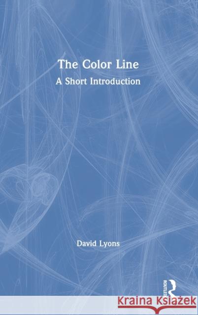 The Color Line: A Short Introduction David Lyons 9780367856519