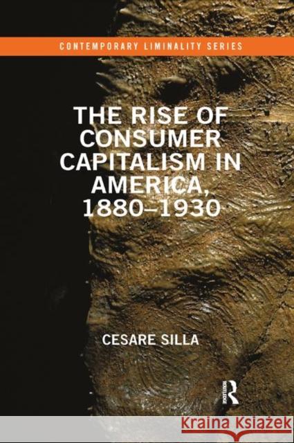 The Rise of Consumer Capitalism in America, 1880 - 1930 Cesare Silla 9780367856618 Routledge