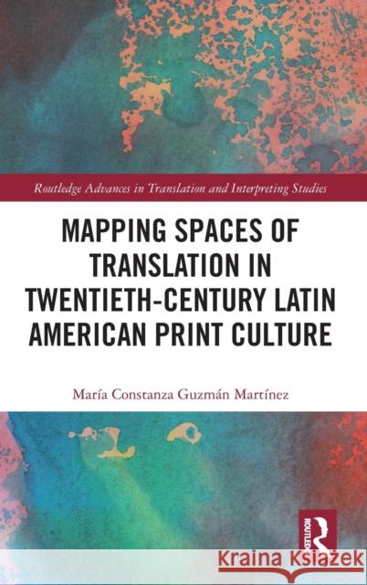 Mapping Spaces of Translation in Twentieth-Century Latin American Print Culture Guzm 9780367856694