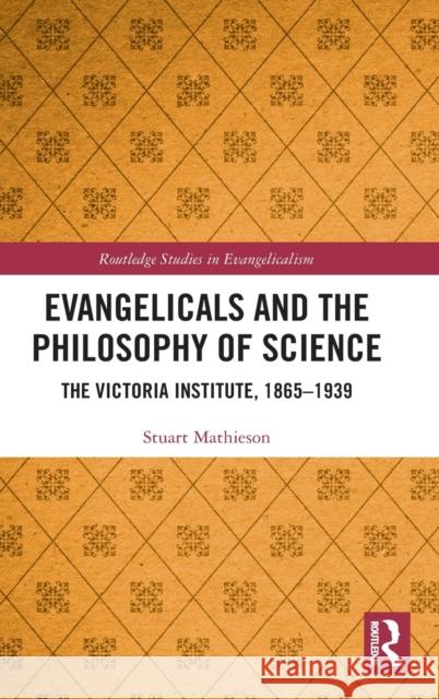 Evangelicals and the Philosophy of Science: The Victoria Institute, 1865-1939 Stuart Mathieson 9780367856700 Routledge