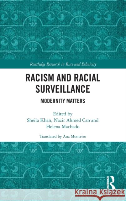 Racism and Racial Surveillance: Modernity Matters Sheila Khan Nazir Ahmed Can Helena Machado 9780367856793 Routledge