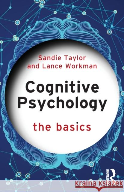 Cognitive Psychology: The Basics Sandie Taylor Lance Workman 9780367856854