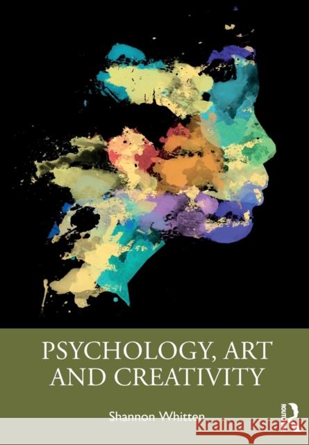 Psychology, Art and Creativity Shannon Whitten 9780367856878 Taylor & Francis Ltd