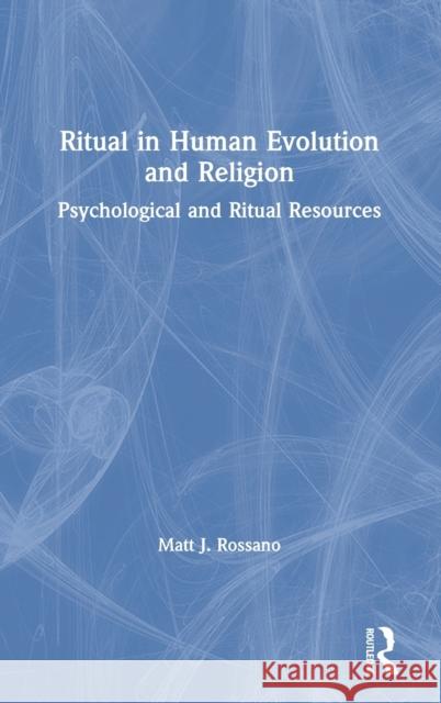 Ritual in Human Evolution and Religion: Psychological and Ritual Resources Rossano, Matt J. 9780367856915 Taylor & Francis