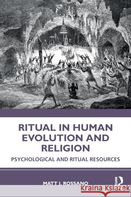 Ritual in Human Evolution and Religion: Psychological and Ritual Resources Rossano, Matt J. 9780367856922 Taylor & Francis