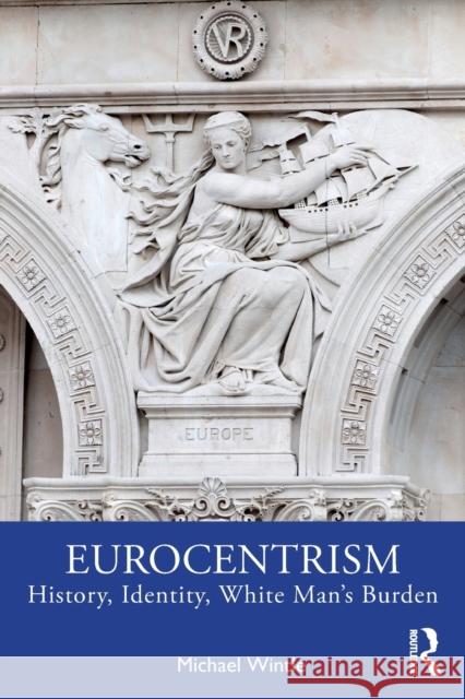 Eurocentrism: History, Identity, White Man's Burden Wintle, Michael 9780367856984