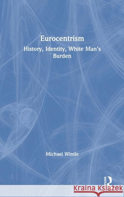 Eurocentrism Michael Wintle 9780367857004 Routledge