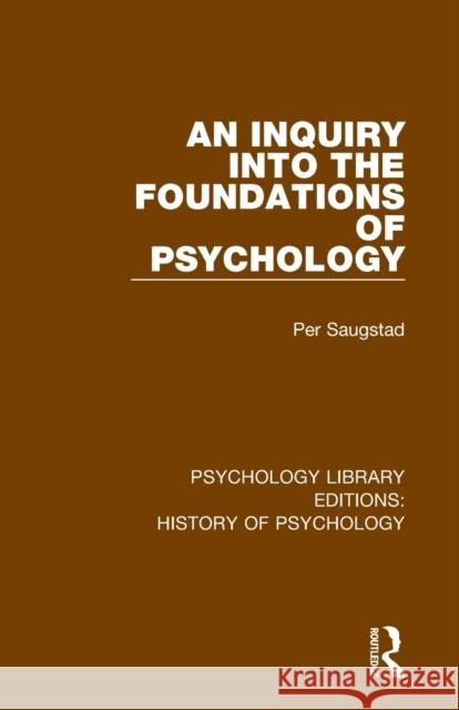 An Inquiry into the Foundations of Psychology Saugstad, Per 9780367857219 Routledge