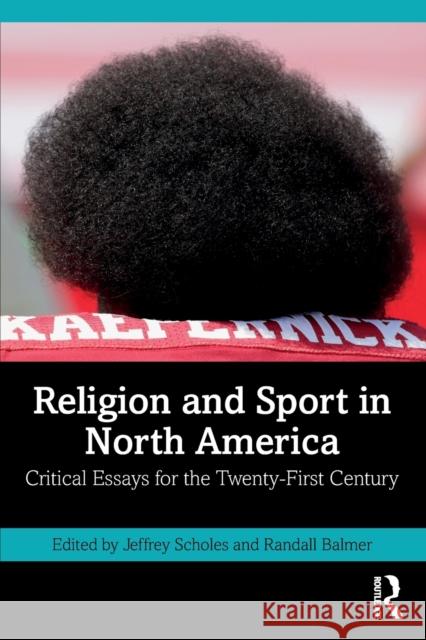 Religion and Sport in North America: Critical Essays for the Twenty-First Century Scholes, Jeffrey 9780367857257