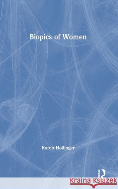 Biopics of Women Karen Hollinger 9780367857271