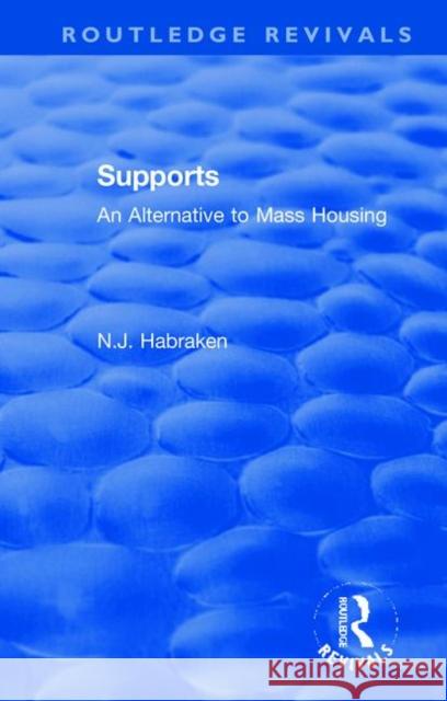 Supports: An Alternative to Mass Housing N.J. (Massachusetts Institute of Technology, USA) Habraken 9780367857387