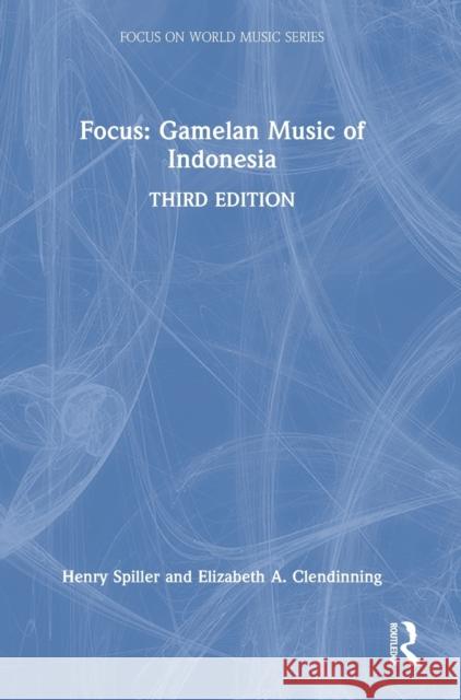Focus: Gamelan Music of Indonesia Elizabeth A. Clendinning 9780367857486 Taylor & Francis Ltd