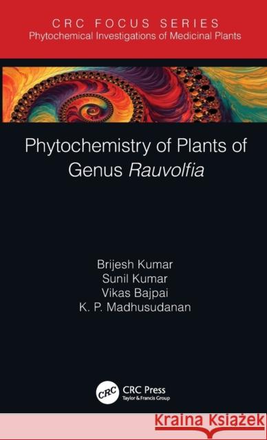 Phytochemistry of Plants of Genus Rauvolfia Kumar, Brijesh 9780367857523 CRC Press