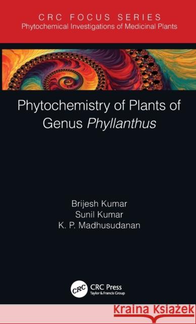 Phytochemistry of Plants of Genus Phyllanthus Kumar, Brijesh 9780367857554 CRC Press