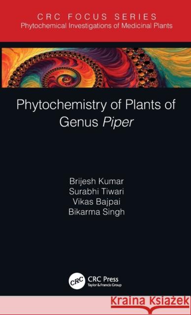 Phytochemistry of Plants of Genus Piper Kumar, Brijesh 9780367857578 CRC Press