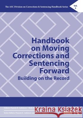 Handbook on Moving Corrections and Sentencing Forward: Building on the Record Pamela K Lattimore, Beth M Huebner, Faye S Taxman 9780367857684