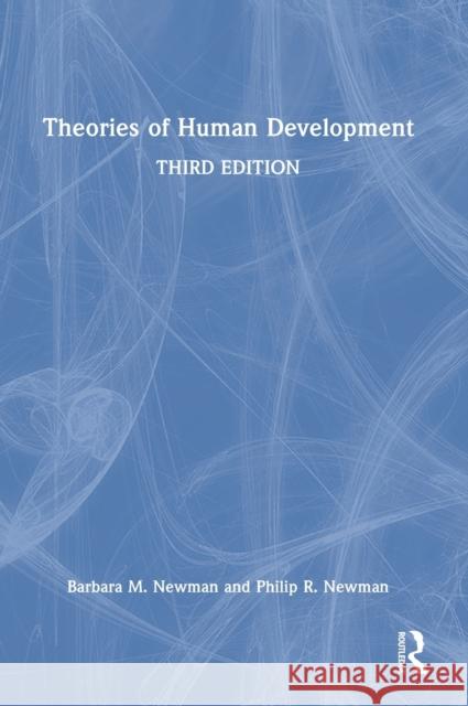 Theories of Human Development Barbara M. Newman Philip R. Newman 9780367857721