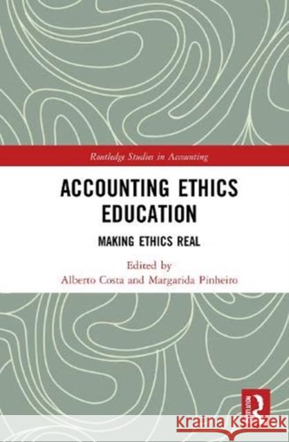 Accounting Ethics Education: Making Ethics Real Alberto J. Costa Margarida M. Pinheiro 9780367857974