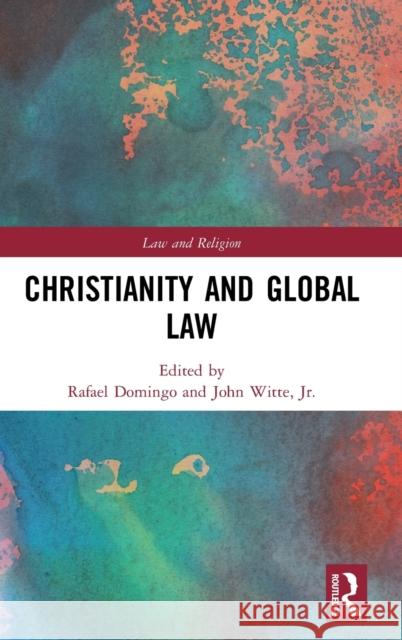 Christianity and Global Law Rafael Domingo John Witt 9780367858162 Routledge