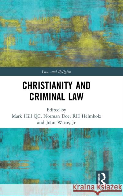 Christianity and Criminal Law Mark Hil Norman Doe Rh Helmholz 9780367858254