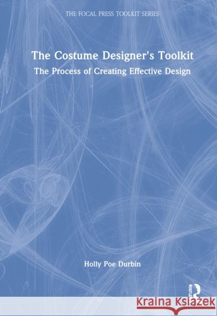 The Costume Designer's Toolkit: The Process of Creating Effective Design Holly Po 9780367858278