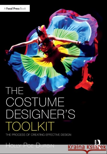 The Costume Designer's Toolkit: The Process of Creating Effective Design Holly Poe Durbin 9780367858285 Taylor & Francis Ltd