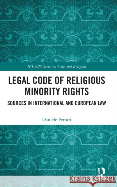 Legal Code of Religious Minority Rights: Sources in International and European Law Daniele Ferrari 9780367858445 Routledge