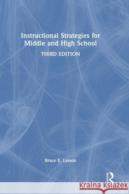 Instructional Strategies for Middle and High School Bruce E. Larson 9780367858865 Routledge