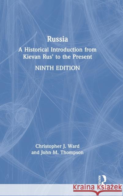 Russia: A Historical Introduction from Kievan Rus' to the Present Christopher J. Ward John M. Thompson 9780367858889 Routledge