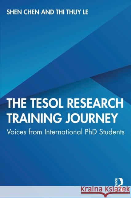 The Tesol Research Training Journey: Voices from International PhD Students Shen Chen Thi Thuy Le 9780367858933 Routledge