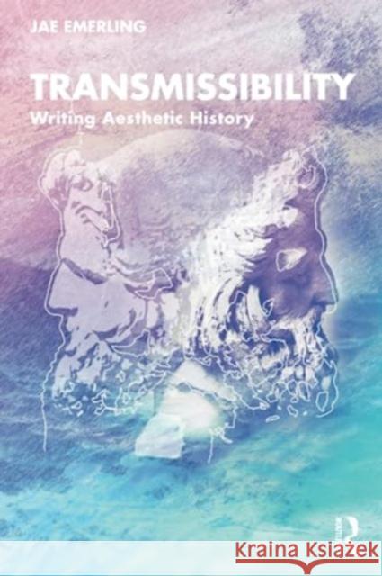 Transmissibility: Writing Aesthetic History Jae Emerling 9780367859022 Taylor & Francis Ltd
