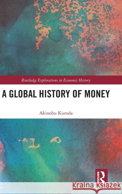 A Global History of Money Akinobu Kuroda 9780367859237