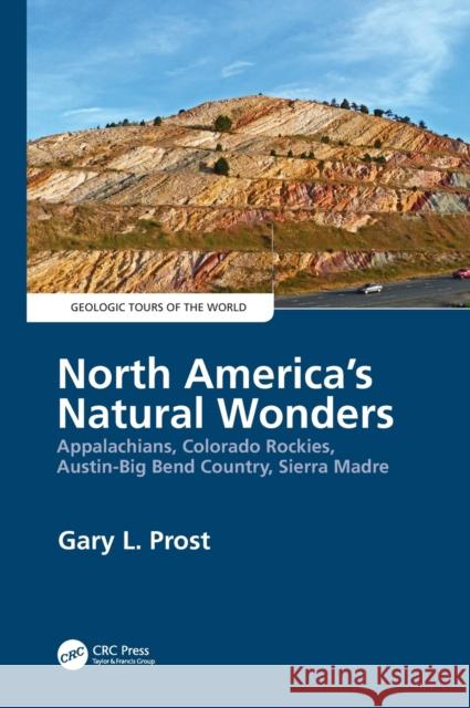 North America's Natural Wonders: Appalachians, Colorado Rockies, Austin-Big Bend Country, Sierra Madre Gary Prost 9780367859442 CRC Press