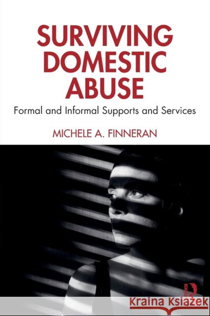 Surviving Domestic Abuse: Formal and Informal Supports and Services Michele A. Finneran 9780367859589 Routledge