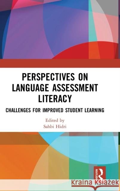Perspectives on Language Assessment Literacy: Challenges for Improved Student Learning Sahbi Hidri 9780367859695 Routledge