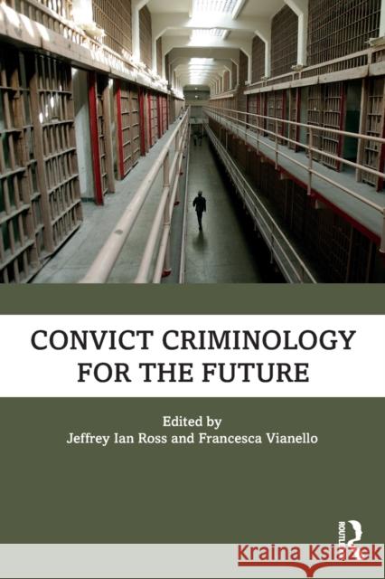 Convict Criminology for the Future Jeffery Ian Ross Francesca Vianello 9780367860158