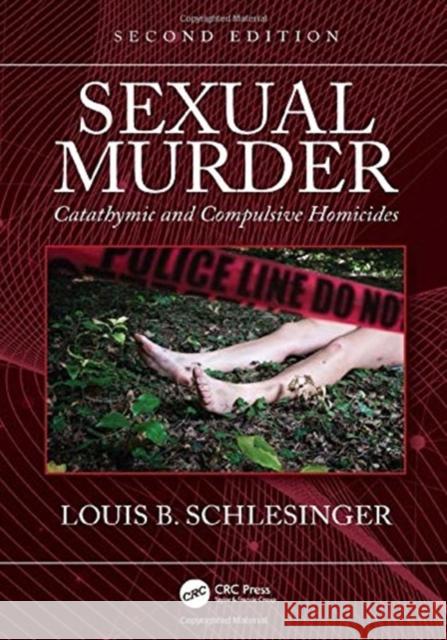 Sexual Murder: Catathymic and Compulsive Homicides Louis B. Schlesinger 9780367860233 CRC Press