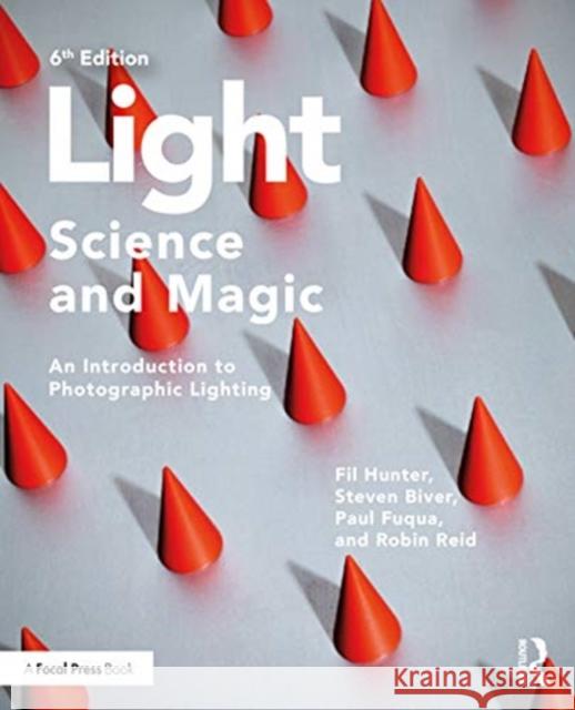 Light -- Science & Magic: An Introduction to Photographic Lighting Hunter, Fil 9780367860271 Taylor & Francis Ltd